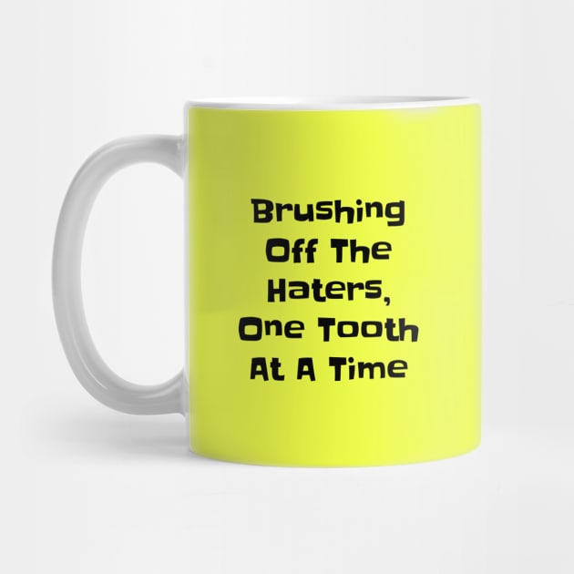 Brushing Off the Haters - Funny Dental Quotes by Orento